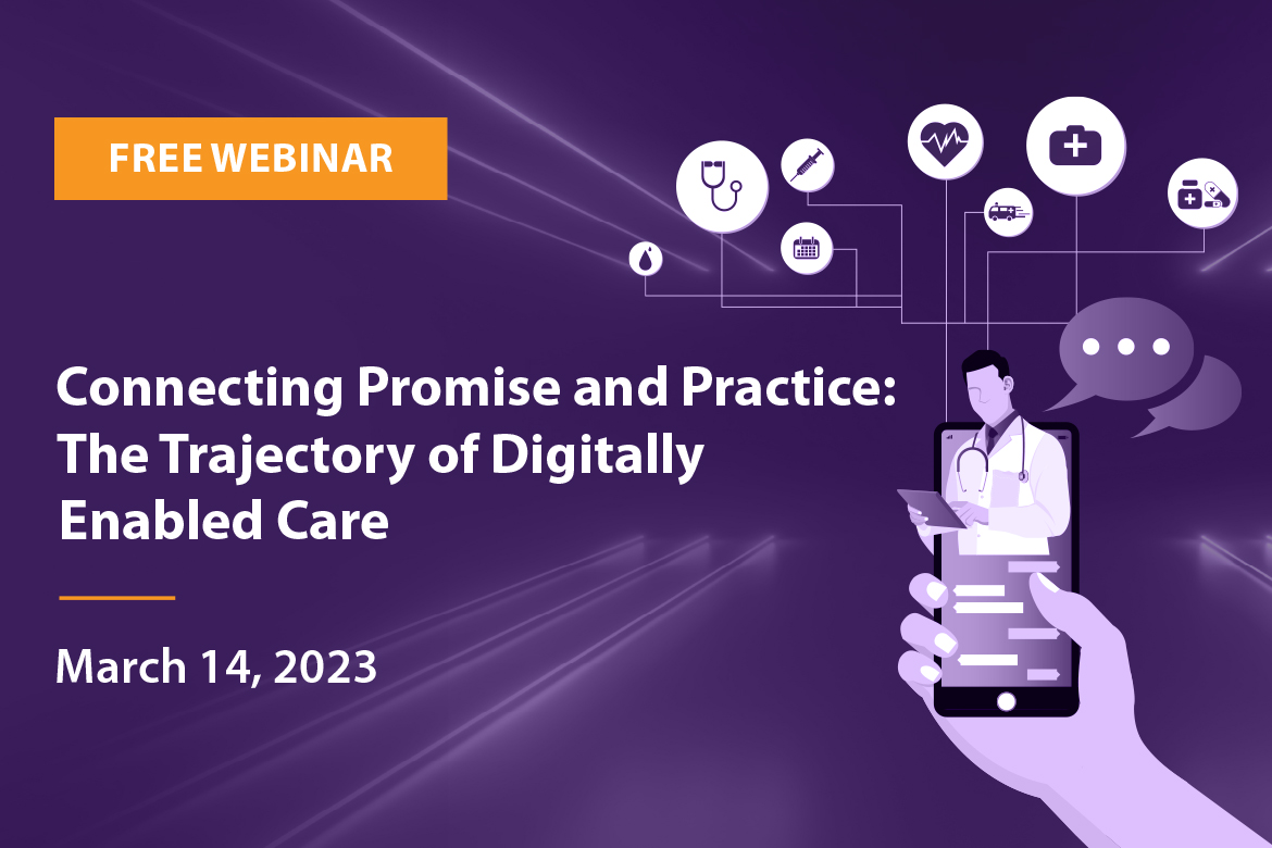 Connecting Promise and Practice: The Trajectory of Digitally Enabled Care webinar