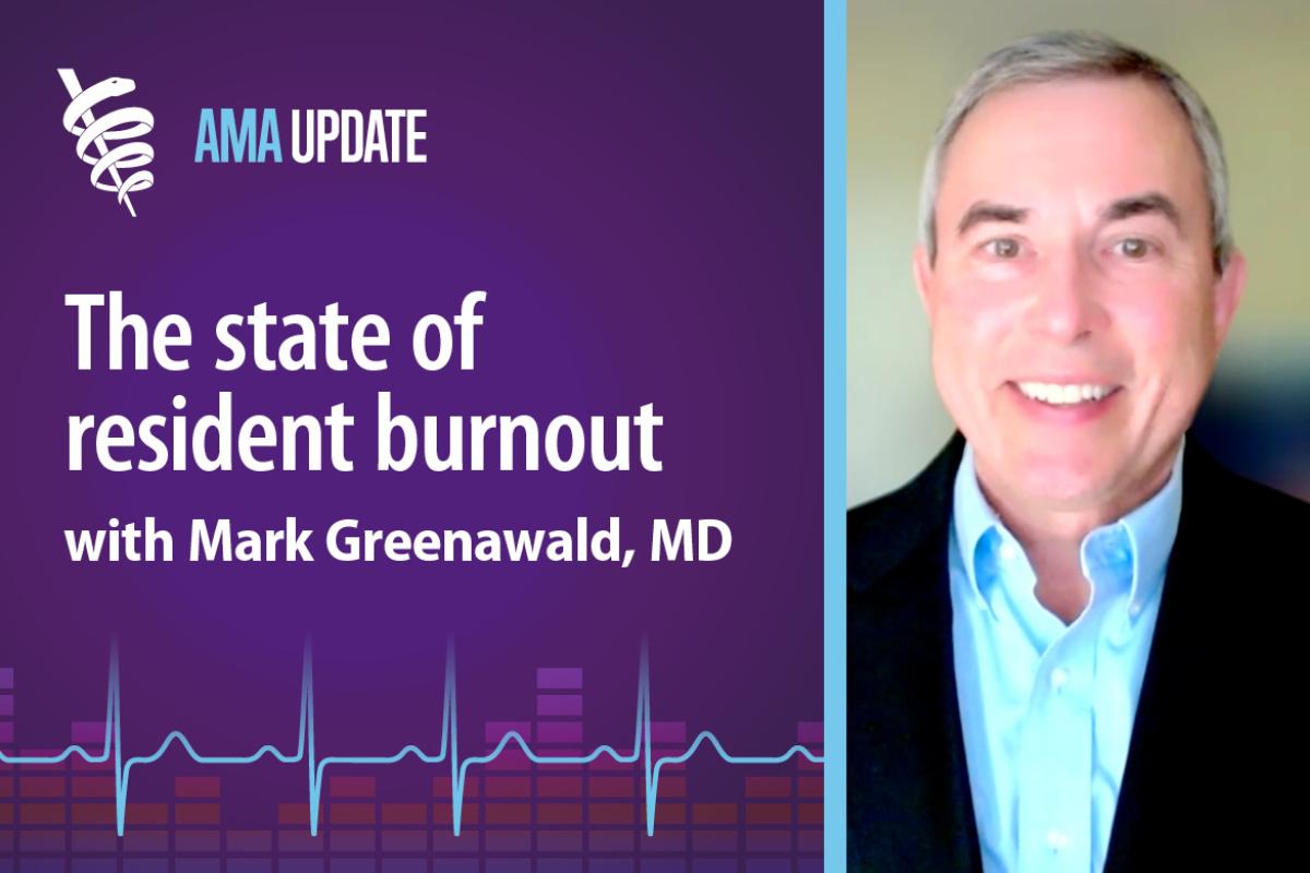 AMA Update for Sept. 14, 2023: Insights from exclusive AMA report on resident well-being with Mark Greenawald, MD
