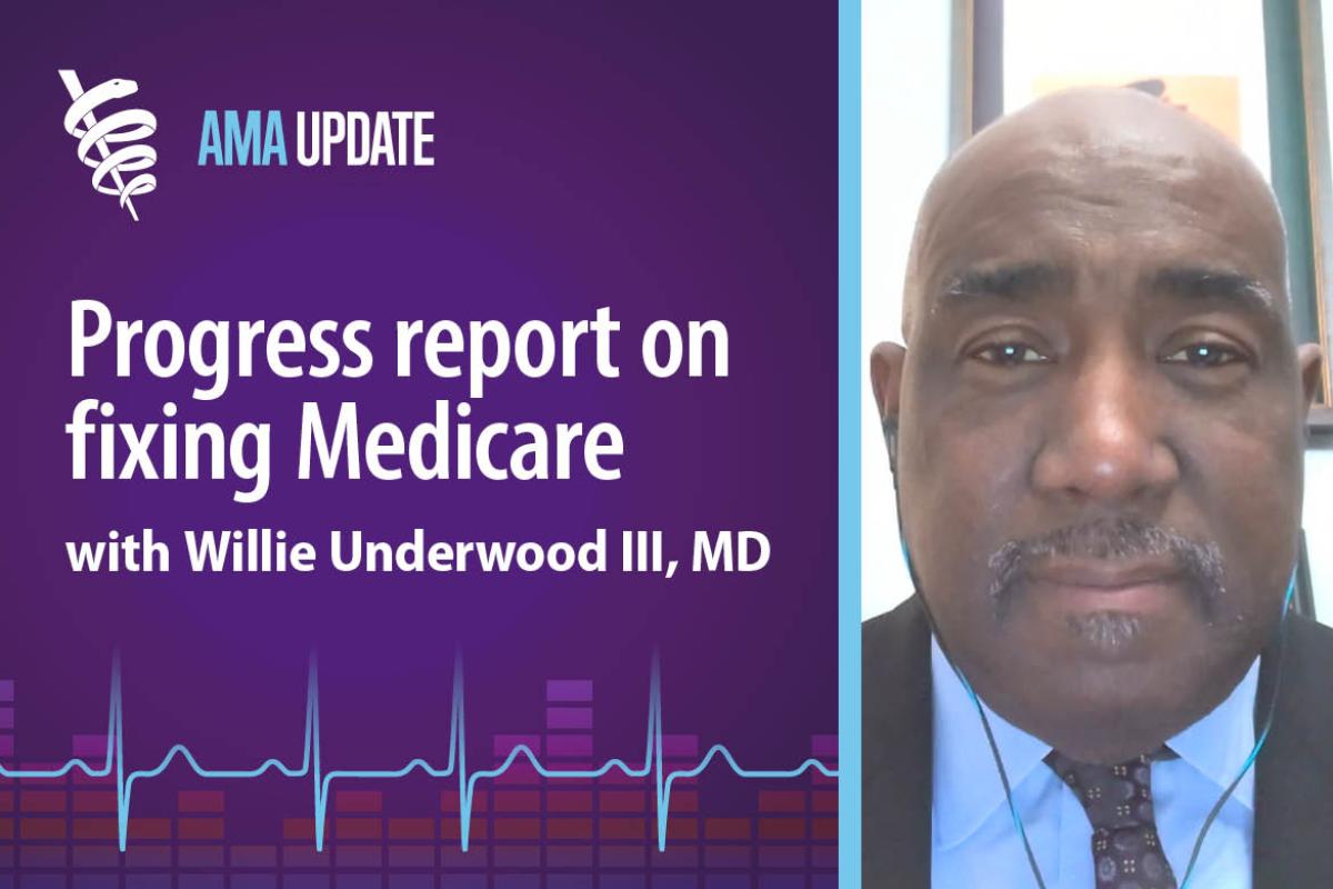 AMA Update for Nov. 9, 2023: Medicare payment reform: Progress to date and what’s next with Willie Underwood III, MD