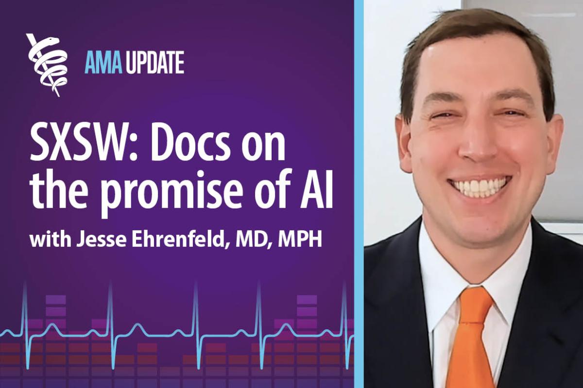 AMA Update for March 20, 2024: SXSW conference 2024 recap: How will AI impact health care in the future?