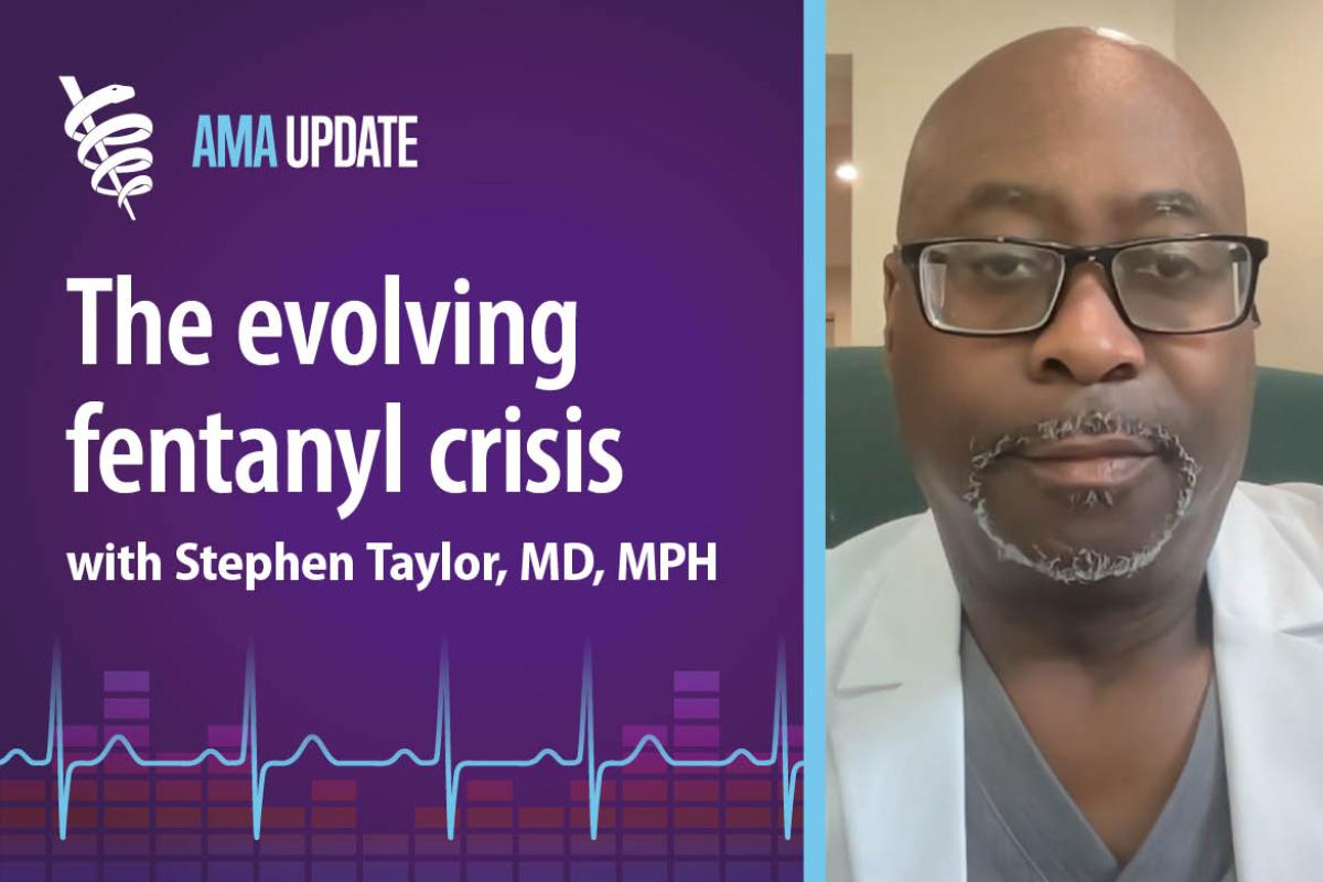 AMA Update for May 6, 2024: Facts about fentanyl and how to treat substance use disorder on National Fentanyl Awareness Day
