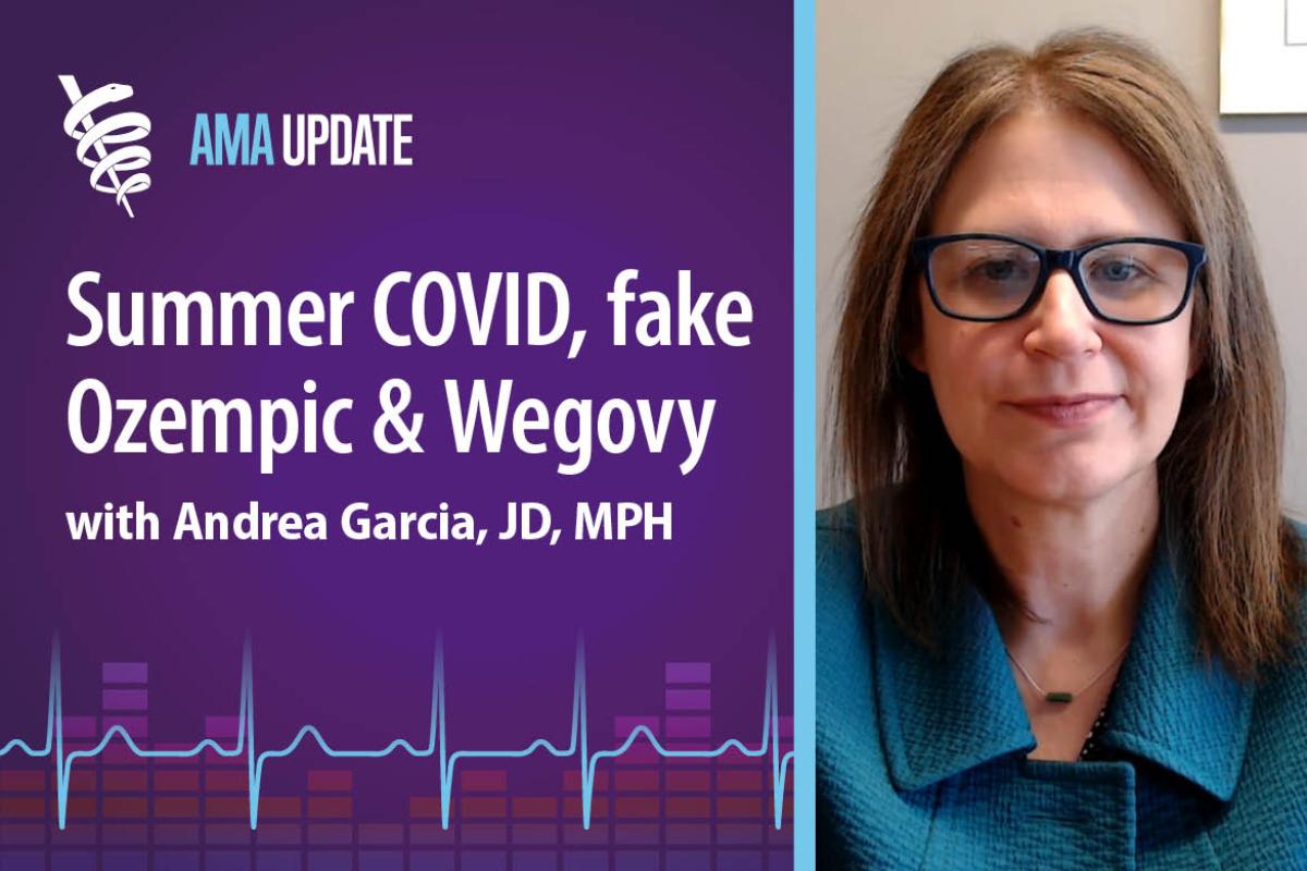 AMA Update for June 26, 2024: Heat related illness, summer COVID uptick and WHO weight loss drug warning for fake Ozempic online