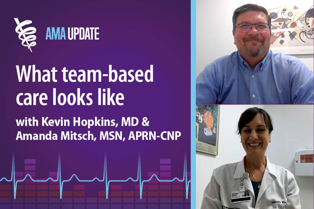 AMA Update for Oct. 7, 2024: Is team-based care better? Benefits of physician-led care and how to get started in team-based care