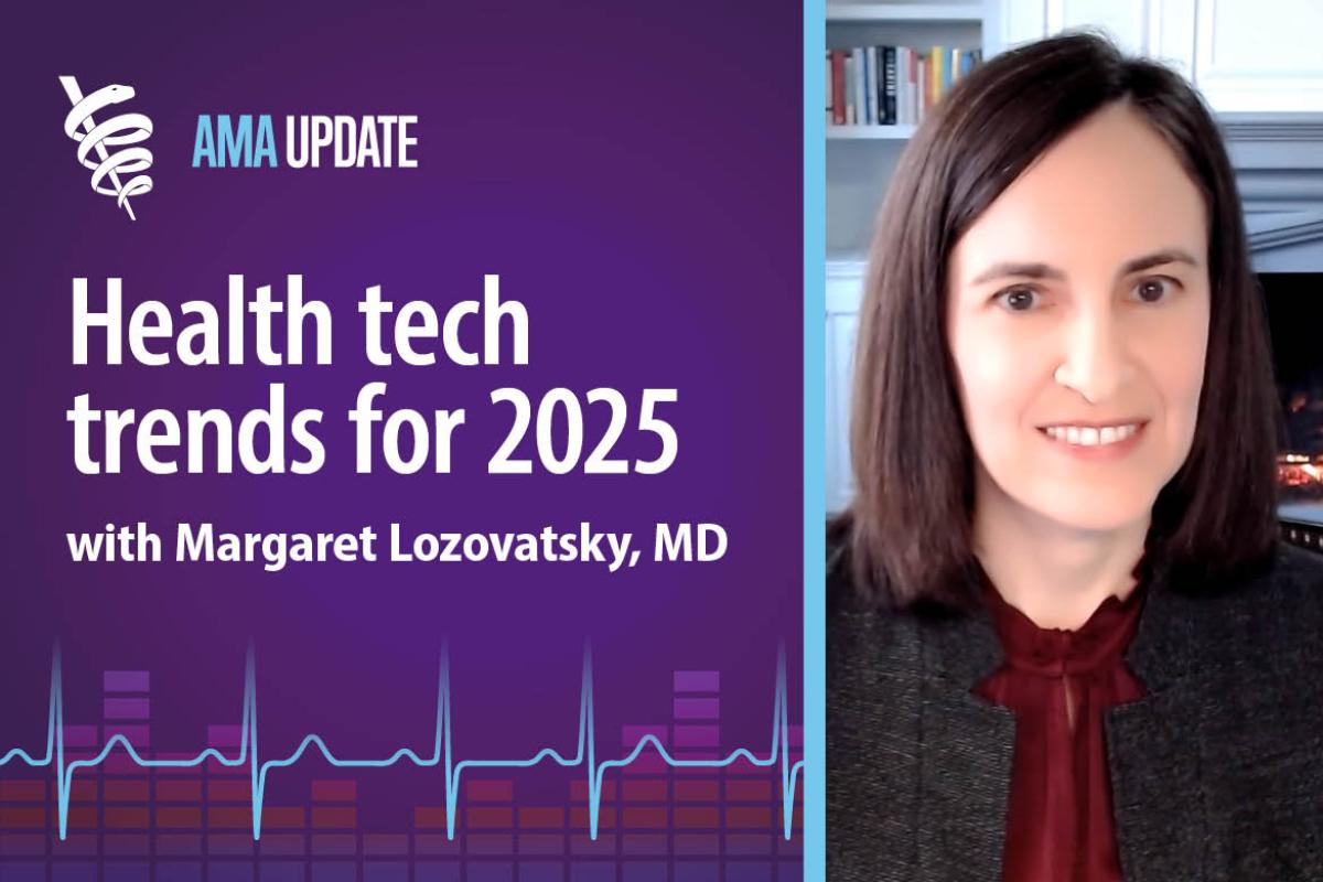 AMA Update for Dec. 13, 2024: Health care technology trends 2025: AI benefits, wearable use cases and telehealth expansion (index only)