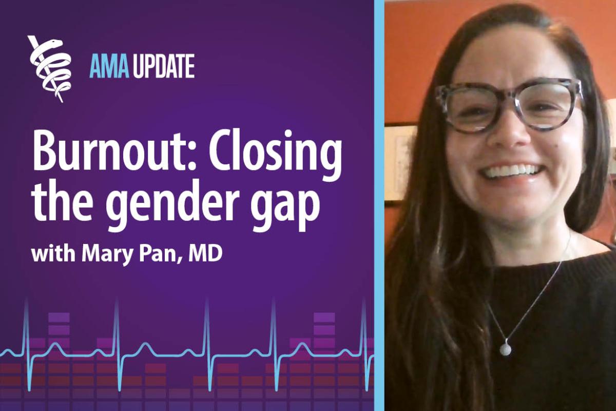 AMA Update for Jan. 27, 2025: Burnout gender gap: Burnout in men vs. women and how to reduce physician burnout