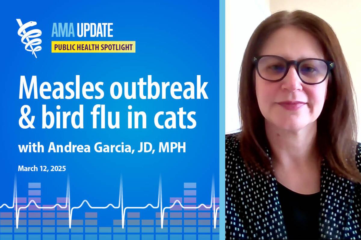 AMA Update for March 12, 2025: Measles update, cancer screening rates, bird flu and pet safety