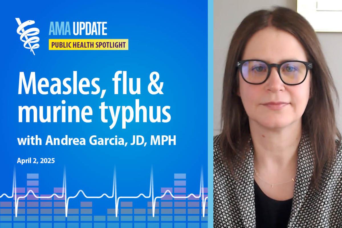 AMA Update for April 2, 2025: CDC measles outbreak update, MMR vaccine news, typhus disease, and the end of flu season 2025