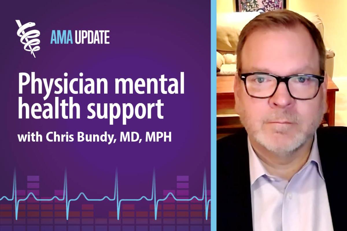 AMA Update for April 21, 2025: The importance of physician well-being and mental health resources for doctors