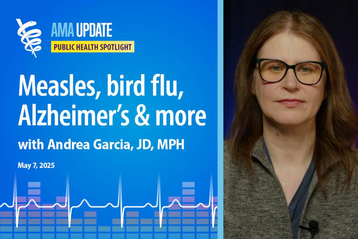 AMA Update for May 7, 2025: 2025 measles outbreak, bird flu updates, Alzheimer's disease news, plus colon cancer and gut health