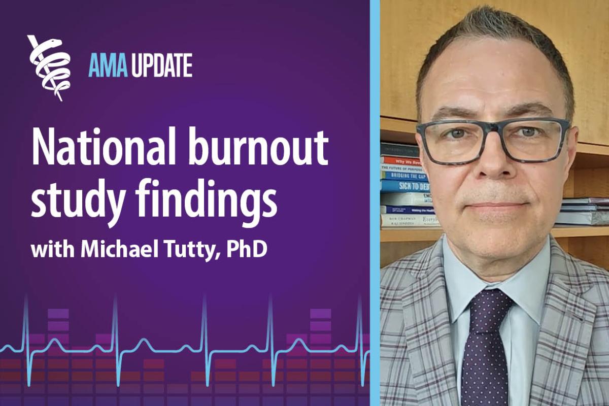 AMA Update for June 13, 2025: National physician burnout study: Latest statistics on burnout in health care and doctor well-being