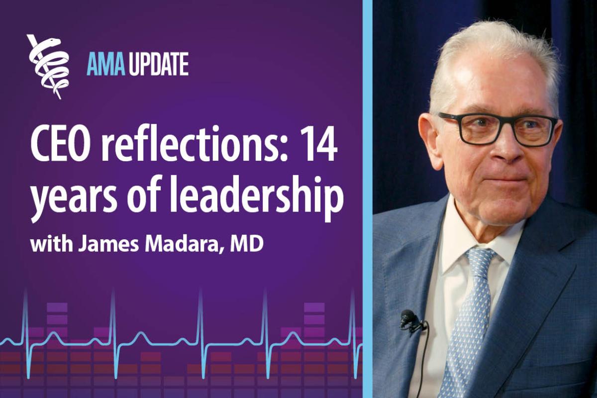 AMA Update for June 30, 2025: How medicine and the American Medical Association have changed with James Madara, MD