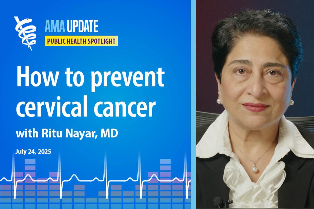 AMA Update for July 24, 2025: Rising cervical cancer rates and a new at-home screening test for cervical cancer